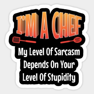 I am Chef My Level of Sarcasm Depends on your Funny  Chef Sticker